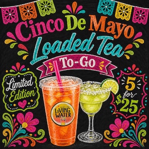 May include: A chalkboard-style advertisement for Cinco De Mayo Loaded Tea To-Go. The image features a clear plastic cup of iced tea with a straw and a margarita glass with a lime wedge. Text includes "Limited Edition" and "5 for $25."
