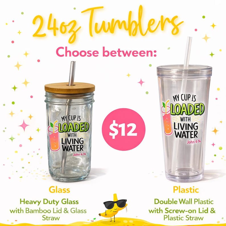 May include: Two 24oz tumblers are shown, one glass and one plastic. The glass tumbler has a bamboo lid and glass straw. The plastic tumbler has a screw-on lid and plastic straw. Both tumblers have the text "MY CUP IS LOADED WITH LIVING WATER".