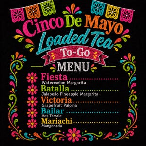 May include: A chalkboard-style menu for Cinco De Mayo Loaded Tea, featuring colorful chalk lettering and decorative floral and banner elements. The menu lists various margarita and tea flavors, including Watermelon Margarita and Grapefruit Paloma.