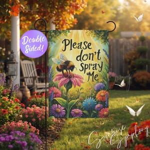 May include: A double-sided garden flag with a vibrant floral design and the text "Please don't Spray Me." The flag features a bumblebee on a pink flower, surrounded by colorful blooms. The flag is designed for outdoor use.