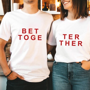 Better Togetter Shirt, Funny Partner Shirt, Couple T shirt, Valentines Day Shirt, Valentines Day Gift, Valentines Day , Lover Shirt