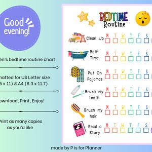 May include: A printable bedtime routine chart for children with colorful checkboxes for each day of the week. The chart includes activities like clean up, bath time, put on pajamas, brush teeth, brush hair, and read a story. The chart is formatted for US Letter size (8.5 x 11) and A4 (8.3 x 11.7).