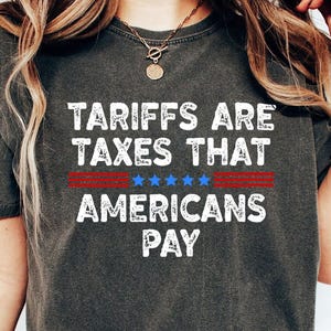 Tariffs Are Taxes That Americans Pay Shirt, Sarcastic Stressed Terrified, Anti Tariff Quote Political Humor Patriotic Economic Joke T-Shirt