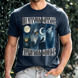 Human By Chance Alpha By Choice Shirt, Vintage 90s Style Wolf shirt, Wolf Emo Meme Shirt, Mental Health Shirt, Wolf Sigma, Goth Gift for Him