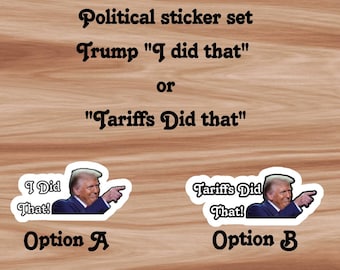 Political Sticker Set Trump "I did that" or "Tariffs did that"