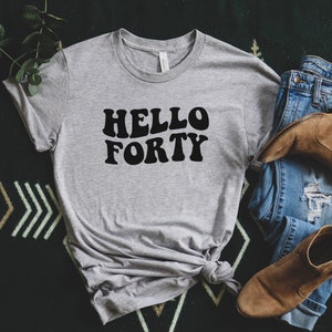 Hello Forty Short Sleeve Tee T-Shirt, 40th Birthday Shirt