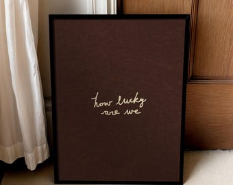 How Lucky Are We Print: Handwritten Typography Poster, Neutral Home Decor (Digital Download)