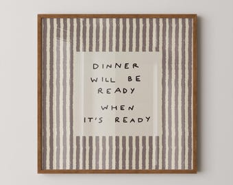 Dinner Will Be Ready When It's Ready Print, Funny Kitchen Wall Art (SQUARE Digital Download)