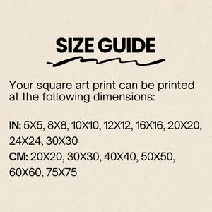 May include: A size guide for a square art print with black text on a light background. It lists dimensions in inches as 5x5, 8x8, 10x10, 12x12, 16x16, 20x20, 24x24, 30x30 and in centimetres as 20x20, 30x30, 40x40, 50x50, 60x60, 75x75.