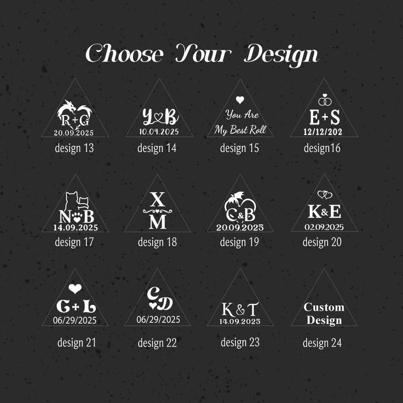May include: A dark background with the text "Choose Your Design" and several triangular designs. Each design features initials, dates, and a unique graphic, such as hearts, dragons, or rings. The designs are labeled with numbers.