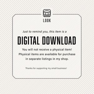 Just to remind you, this item is a digital download. You will not receive a physical item! Physical items are available for purchase in separate listings in my shop. Thanks for supporting my small business!
