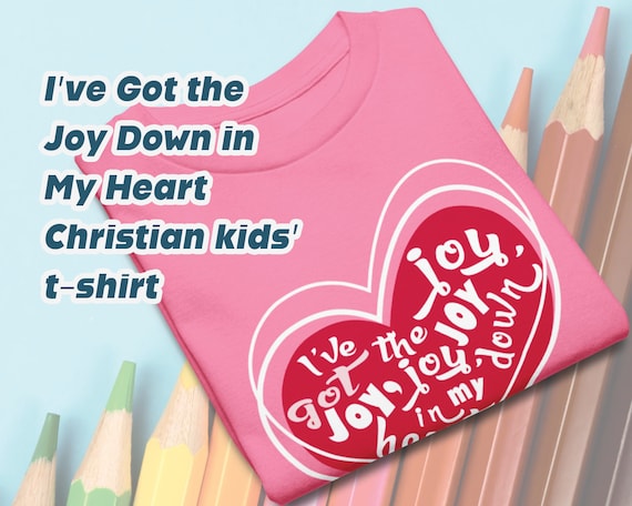 I’ve got that Joy Down in my Heart Religious Clothing Shirt I’ve got that Joy Down in my Heart Religious Clothing Shirt