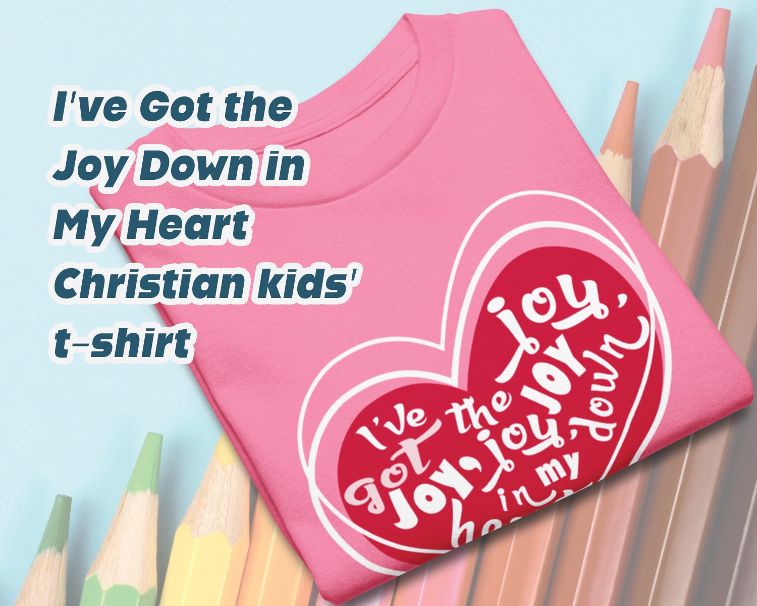 I’ve got that Joy Down in my Heart Religious Clothing Shirt I’ve got that Joy Down in my Heart Religious Clothing Shirt