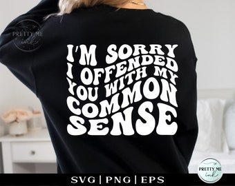 May include: Black sweatshirt with white text that reads "I'm sorry I offended you with my common sense".