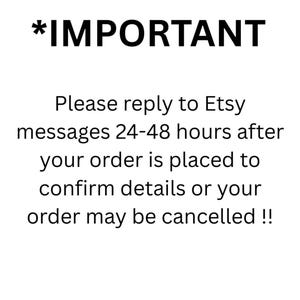 May include: White background with black text. The text reads "*IMPORTANT" at the top. Below, the text says "Please reply to Etsy messages 24-48 hours after your order is placed to confirm details or your order may be cancelled !!"