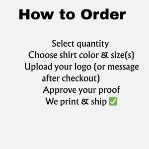 May include: Text graphic with the title "How to Order" and instructions: Select quantity, Choose shirt colour & size(s), Upload your logo, Approve your proof, and We print & ship.