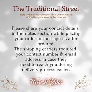 Pu&ograve; includere: Un grafico informativo bianco con testo marrone scuro che recita: The Traditional Street, Here is the latest collection for Women's Ethnic Indian Designer Wear & Accessories. Please share your contact details in the notes section while placing your order or message us after ordered. The shipping carriers required your contact number & email address in case they need to reach you during delivery process easier. Thank You.