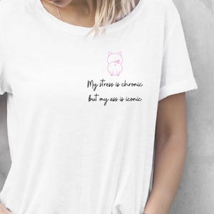 My Stress is Chronic But my A** is Iconic T shirt hoodie selfcare message black white confidence clothing funny