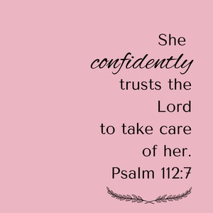 May include: A pink background with black text that reads "She confidently trusts the Lord to take care of her. Psalm 112:7" with a decorative flourish of leaves below the text.