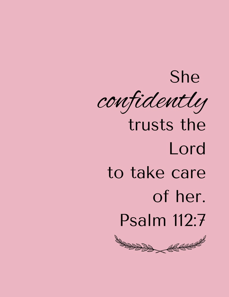 May include: A pink background with black text that reads "She confidently trusts the Lord to take care of her. Psalm 112:7" with a decorative flourish of leaves below the text.