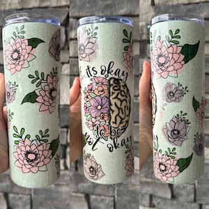 It’s okay to not be okay cup, mental health awareness tumbler, self love tumbler, skinny tumbler, everyday gift