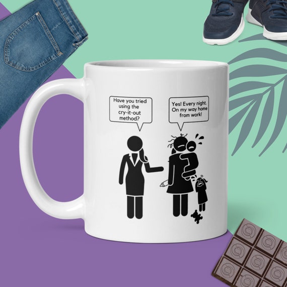 Funny Mug for Mom: Have You Tried Using the Cry-it-out Method? Funny Baby Shower Gift, Funny Mother's Day Gift, Funny Mug for Women,