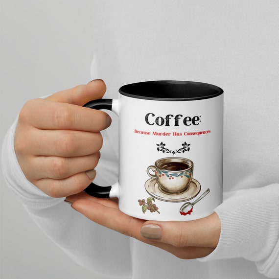 Coffee: Because Murder Has Consequences Funny Mug, Birthday Gift, Tea Cup, Hot Drink, Humorous Sayings