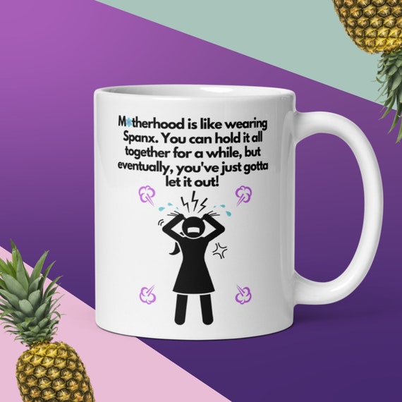 Funny Mug for Mom: Motherhood is Like Wearing Spanx, Funny Mug for Woman, Funny Mug for Her, Mother's Day Gift Mug, Funny Gift for Mom