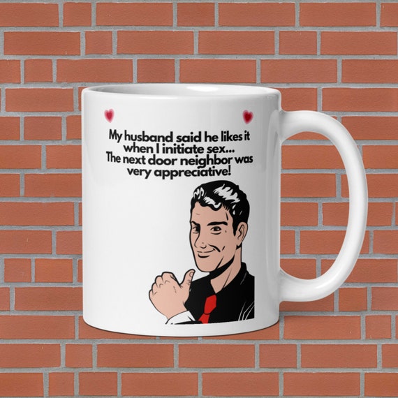 Funny Mug for Women: My husband says he likes it when I initiate sex, Joke Mugs, Gifts for Her, Funny Birthday Gifts, Gag Gifts for Women