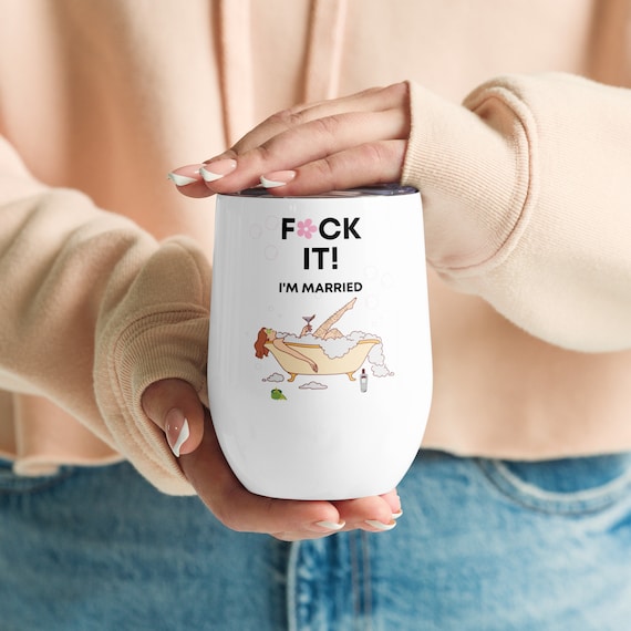 Funny Wine Tumbler for Her: F*ck It. I'm married! Gifts for Wine Lovers, Gifts for Woman, Funny Gift For Friend, Funny Bachelorette Gift