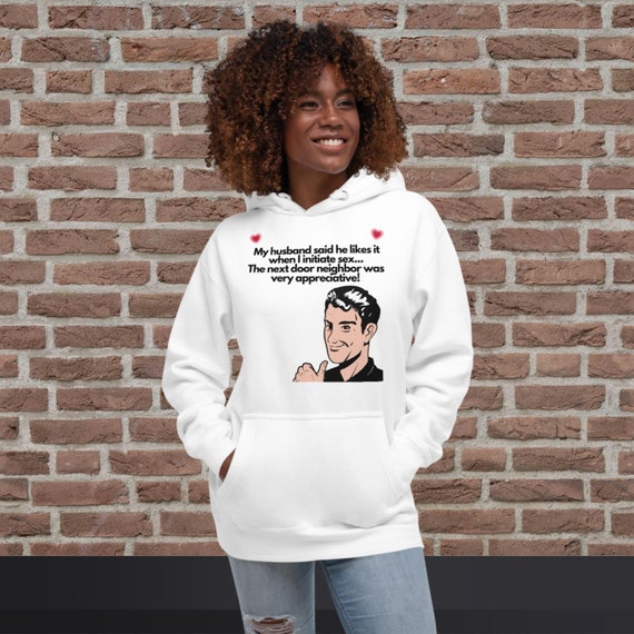 Funny Hoodie for Women: My Husband Said He Likes It When I Initiate Sex, Funny Gift for Her, Best Friend Gift, Gag Gift, Funny Sweatshirt