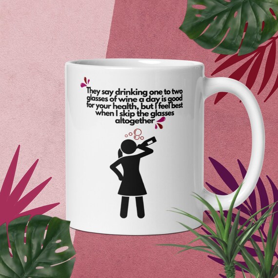 Funny Mug for Women: They say one to two glasses of wine a day is good for your health, Gag Gift for Her, Gift for Wine Lovers, Joke Mug