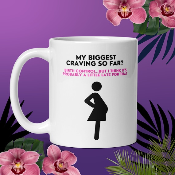 Baby Shower Gag Gift Mug, New Mom Coffee Mug, Large Coffee Mug, Pregnant Mom Jokes, Funny Mug My Biggest Craving Birth Control