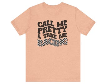 Call Me Pretty Unisex Tee, Racing T-Shirt, Crewneck, Drag Racing, Car Lover Gift, Race Day Outfit