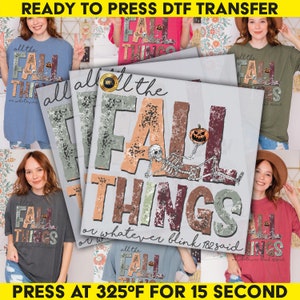 May include: DTF transfer design featuring the text "all the FALL THINGS or whatever blink 182 said" with a skeleton and pumpkin graphic. The design is shown on various colored t-shirts, ready to press at 325°F for 15 seconds.