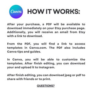 Puede incluir: Un logotipo de Canva con el texto "C&Oacute;MO FUNCIONA:" e instrucciones sobre c&oacute;mo descargar y usar plantillas de Canva. El texto explica que despu&eacute;s de la compra, un PDF estar&aacute; disponible para descargar inmediatamente en la p&aacute;gina de compra de Etsy. Adem&aacute;s, se enviar&aacute; un correo electr&oacute;nico con un enlace para descargar. El PDF incluye un enlace para acceder a plantillas en Canva.com y consejos y gu&iacute;as de Canva. El texto tambi&eacute;n explica c&oacute;mo personalizar las plantillas en Canva, descargarlas y subirlas a Instagram. Finalmente, el texto explica que despu&eacute;s de editar, puedes descargar las plantillas como jpeg o pdf para compartir con amigos o imprimir. El texto termina con la palabra "&iquest;PREGUNTAS?"