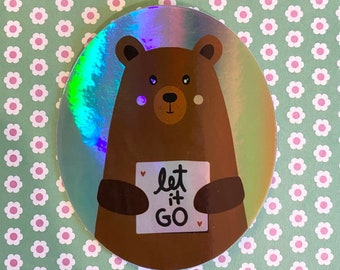 Holographic Bear Sticker: Mental Health, 'Let it Go' Sign