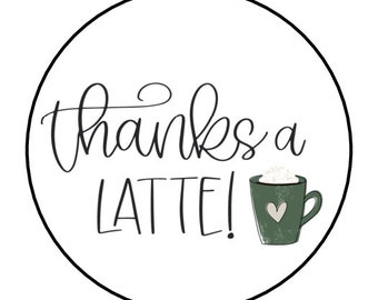 30 Thanks a latte Stickers, Envelope Seals, Labels, Tags, Stamps,1.5", Round, Thank You, Small Business