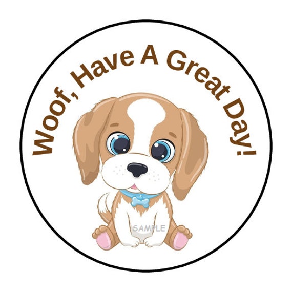 30 Woof, Have a Great Day Puppy Stickers, Envelope Seals, Labels