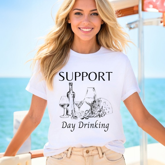 Support Day Drinking T shirt Funny Day Drinking T shirt Sarcastic Shirt Gift for Her girlfriend wife sister cousin bestie best Friend Etsy UK