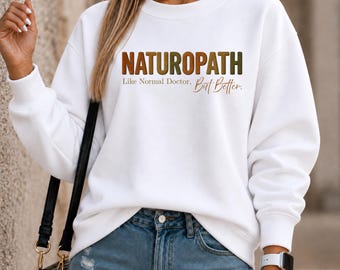 Naturopath Sweatshirt Naturopathic Doctor/ND Gifts Funny shirt for Naturopath/Herbalist/Healer/ Birthday/Christmas Gift Mother's Day Gift