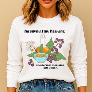 Naturopathic Medicine sweatshirt Naturopath shirt Holistic Medicine shirt Gift for Naturopath Natural Health shirt Christmas gift