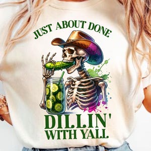 Just About Done Dillin With Yall PNG, trendy western pickle png, funny png , sarcastic png, country western png, pickle sublimation
