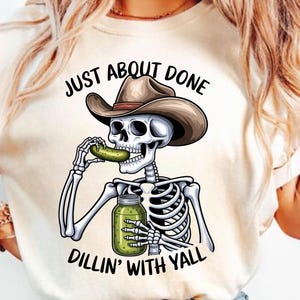 Just About Done Dillin With Yall PNG, trendy western pickle png, funny png , sarcastic png, country western png, pickle sublimation