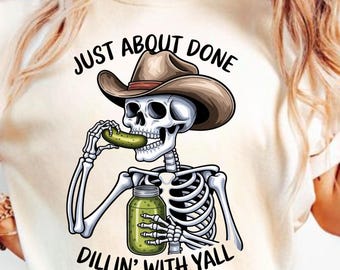 Just Over Done Dillin With Yall PNG, sarkastisches Png, Country Western Png, Gurke Sublimation, lustiges Png, lustiges png
