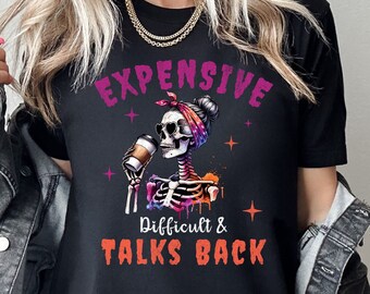 Halloween Expensive Difficult And Talks Back Shirt, Trendy Colorful Shirt, Funny Women Gift, Sarcastic Women Shirt, Snarky Saying Shirt