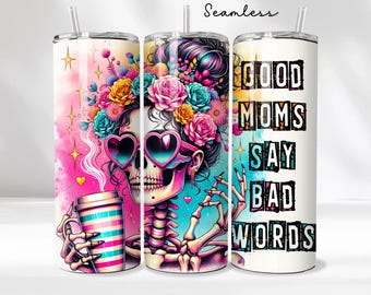 Good Moms Say Bad Words Funny Skeleton Tumbler Wrap, 20oz Trendy Skull Mama Tumbler Sublimation Design, Mother's Day Sassy Digital Download