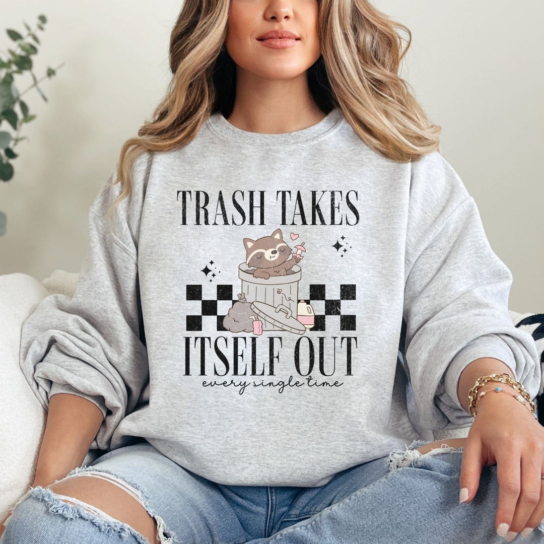 Trash Takes Itself Out Every Single Time Era Shirt Funny Quotes Shirt