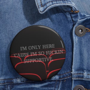 Only Murders in the Building Season 3 "I'm Only Here 'Cause I'm So F***in' Supportive" Theatre Pin