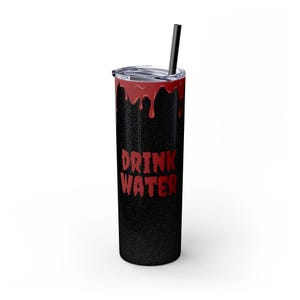 Halloween Blood Drip &quot;Drink Water&quot; Skinny Tumbler, 20oz - Drink Water Cup, Black Halloween Decor, Reusable Tumbler, Gothic